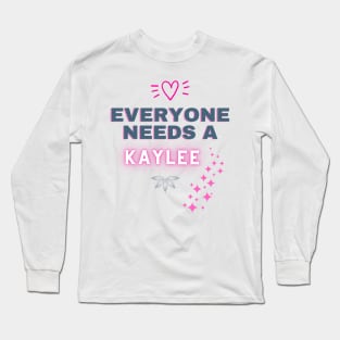 Kaylee Name Design Everyone Needs A Kaylee Long Sleeve T-Shirt